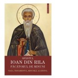 Sfantul Ioan din Rila, facatorul de minuni. Viata, testamentul, minunile, acatistul - Gheorghita Ciocioi