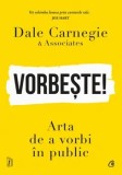 Cumpara ieftin Vorbeste! Arta de a vorbi in public/Dale Carnegie