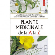 Plante medicinale de la A la Z - Ursula Stanescu (editor), Monica Hancianu, Oana Cioanca, Ana Clara Aprotosoaie, Anca Miron foto