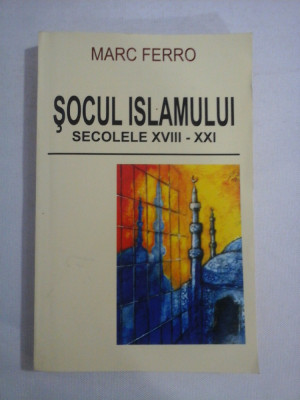 SOCUL ISLAMULUI secolele XVIII - XXI - Marc FERRO foto