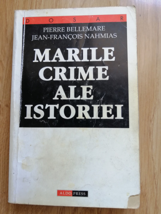 Pierre Bellemare - Marile crime ale istoriei - Editura: Aldo Press : 2000