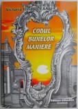 Codul bunelor maniere &ndash; Victoria Irina Uleanu - Carte beletristica