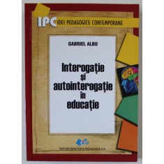 INTEROGATIE SI AUTOINTEROGATIE IN EDUCATIE de GABRIEL ALBU , 2016