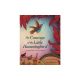 The Courage of the Little Hummingbird: A Tale Told Around the World