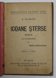 ICOANE STERSE - NUVELE de A. VLAHUTA , cu o scrisoare de BARBU DELAVRANCEA , INCEPUTUL SEC. XX , PREZINTA PETE SI URME DE UZURA