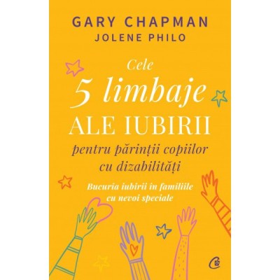 Cele 5 limbaje ale iubirii pentru parintii copiilor cu dizabilitati. Bucuria iubirii in familiile cu nevoi speciale, Gary Chapman , Jolene Philo foto