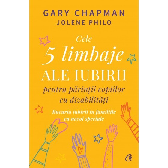 Cele 5 limbaje ale iubirii pentru parintii copiilor cu dizabilitati. Bucuria iubirii in familiile cu nevoi speciale, Gary Chapman , Jolene Philo