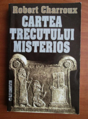 Cartea trecutului misterios - Robert Charroux foto