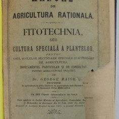 MANUAL DE AGRICULTURA RATIONALA , VOLUMUL II : FITOTECHNIA de GEORGE MAIOR , 202 FIGURI IN TEXT , 1898