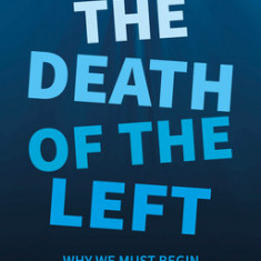 The Death of the Left: Why We Must Begin from the Beginning Again