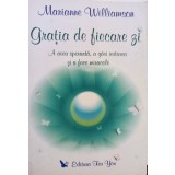 Marianne Williamson - Gratia de fiecare zi (Editia: 2005)