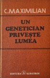 Un genetician priveste lumea - C. Maximilian - Carte