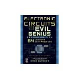 Electronic Circuits for the Evil Genius: 64 Lessons with Projects