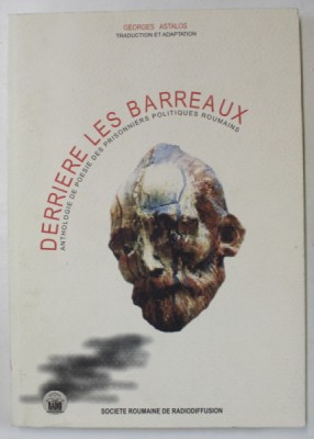 DERRIERE LES BARREAUX , ANTHOLOGIE DE POESIE DES PRISONNIERS POLITIQUES ROUMAINS par GEORGE ASTALOS , 2003 foto