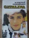 Catalina de W. Somerset Maugham - Roman Beletristica, Editura Victoria, 1992, 270 pagini, Coperta Necartonata