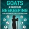 Raising Chickens, Goats &amp; Backyard Beekeeping For Beginners: 3-in-1 Compilation Step-By-Step Guide to Raising Happy Backyard Chickens, Goats &amp; Your Fi