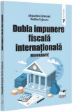 Dubla impunere fiscala internationala. Monografie - Alexandru Armeanic, Vladlen Cojocaru