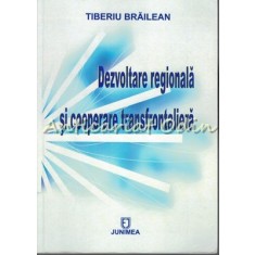 Dezvoltare Regionala Si Cooperare Transfrontaliera - Tiberiu Brailean