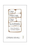 Om precar, om suveran - Paperback brosat - Ciprian Mihali - Trei