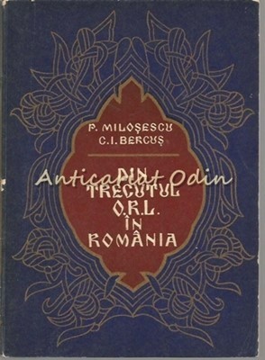 Din Trecutul O.R.L. In Romania - P. Milosescu, C. I. Bercus - Tiraj: 2375 Ex. foto