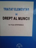 Ion Traian Stefanescu - Tratat elementar de drept al muncii (Editia: 1999)