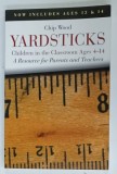 YARDSTICKS , CHILDREN IN THE CLASSROOM , AGES 4 - 14 , A RESOURCE FOR PARENTS AND TEACHERS by CHIP WOOD , 1997