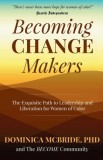Becoming Change Makers: The Exquisite Path to Leadership and Liberation for Women of Color