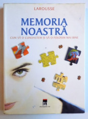 MEMORIA NOASTRA - CUM SA O CUNOASTEM SI SA O FOLOSIM MAI BINE ( LAROUSSE ) DE BERNARD CROISILE , 2006 foto