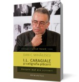 I.L. Caragiale şi caligrafia plăcerii. Despre eul din scrisori - Dan C Mihailescu - Editura Humanitas
