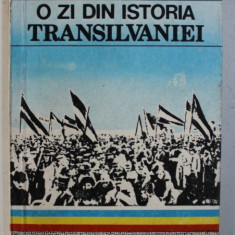 O ZI DIN ISTORIA TRANSILVANIEI - 1 DECEMBRIE 1918 de VASILE NETEA , 1990