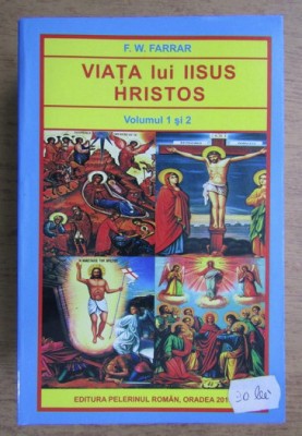 F. W. Farrar - Viata lui Iisus Hristos (volumul 1 si 2) foto
