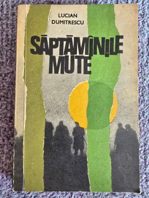 Lucian Dumitrescu, Saptamanile mute, 1975, 236 pagini, stare buna foto