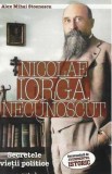 Nicolae Iorga, necunoscut. Secretele vietii politice - Alex Mihai Stoenescu