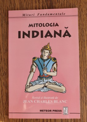 Mitologia indiană. Mituri fundamentale - Jean Charles Blanc foto