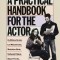 A Practical Handbook for the Actor