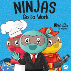 Ninjas Go to Work: A Rhyming Children's Book for Career Day