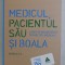 MEDICUL , PACIENTUL SAU SI BOALA - ASPECTE INCONSTIENTE IN PRACTICA MEDICALA de MICHAEL BALINT, 2017