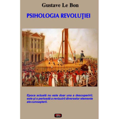 Psihologia revolutiei &amp;ndash; Gustave Le Bon foto