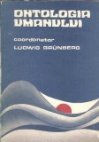 Ontologia Umanului de Ludwig Grunberg - Carte Filosofie, Editura Academiei, 1989, 192 Pagini