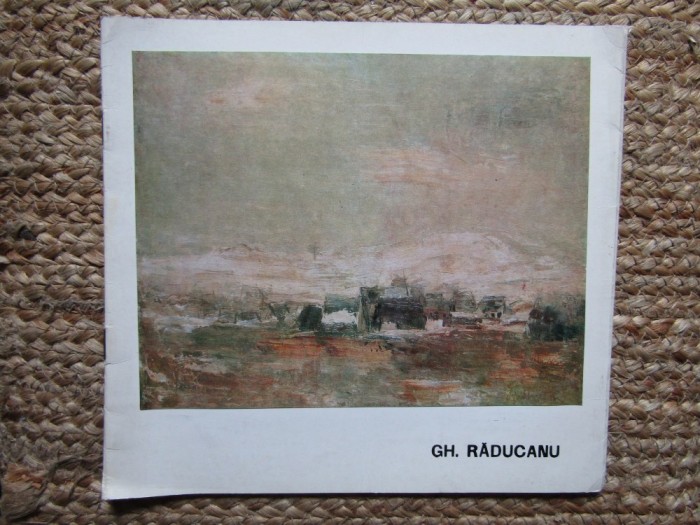 GHEORGHE RADUCANU , CATALOG DE EXPOZITIE 1977