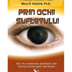 Prin ochii sufletului. Să-i fii credincios sufletului tău. Esenţa psihologiei spirituale - Paperback - H. Ronald Hulnick, Mary Hulnick - For You