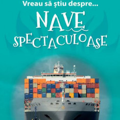 Vreau să ştiu despre... Nave Spectaculoase - Paperback brosat - Sarah Snashall - Niculescu