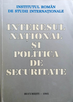 INTERESUL NAȚIONAL ȘI POLITICA DE SECURITATE - INSTITUTUL ROM&amp;Acirc;N DE STUDII INTER. foto