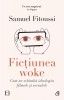 Fictiunea Woke, Samuel Fitoussi - Editura Curtea Veche