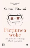 Cumpara ieftin Fictiunea Woke, Samuel Fitoussi - Editura Curtea Veche