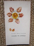 Camil Baltazar &ndash; Soare pe zapezi (poezii)( prima editie ) CU DEDICATIE SI AUTOGRAF