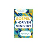 Gospel-Driven Ministry: An Introduction to the Calling and Work of a Pastor