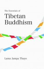 The Essentials of Tibetan Buddhism, Paperback/Jampa Thaye foto