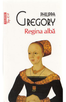 Regina Alba Top 10+ Nr 338, Philippa Gregory - Editura Polirom foto