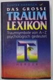 DAS GROSSE TRAUM LEXIKON ...PSYCHOLOGISCH GEDEUTET ( MARELE LEXICON AL VISELOR ,,INTERPRETATE PSIHOLOGIC ) von GIUNTER HARNISCH , TEXT IN LIMBA GERMA